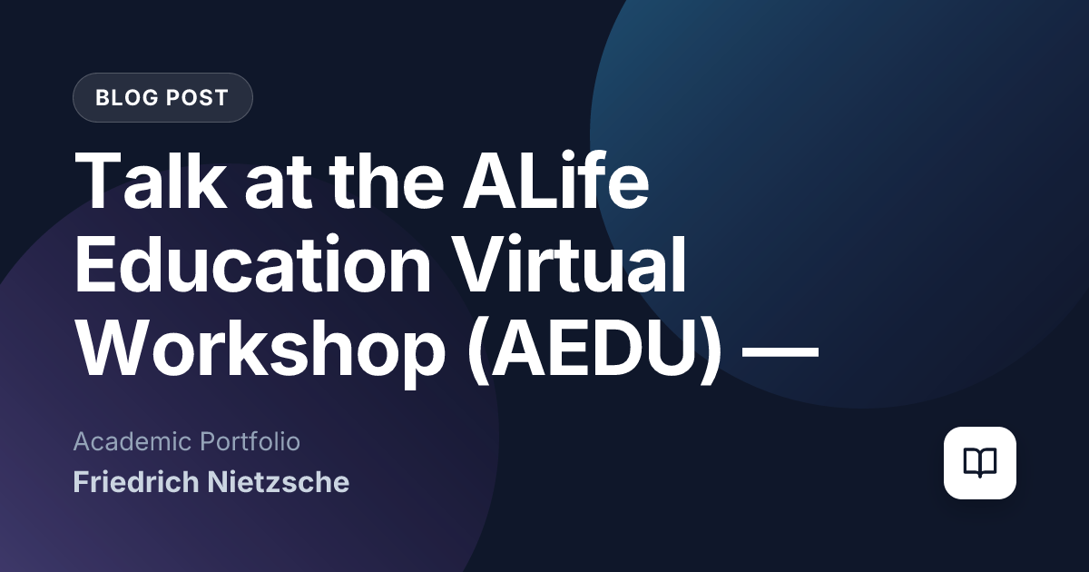 Talk at the ALife Education Virtual Workshop (AEDU) — May 2026