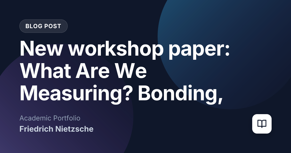 New workshop paper: What Are We Measuring? Bonding, Trust, and Human–Robot Relationships