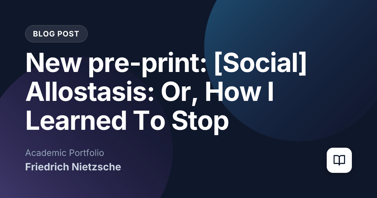 New pre-print: [Social] Allostasis: Or, How I Learned To Stop Worrying and Love The Noise